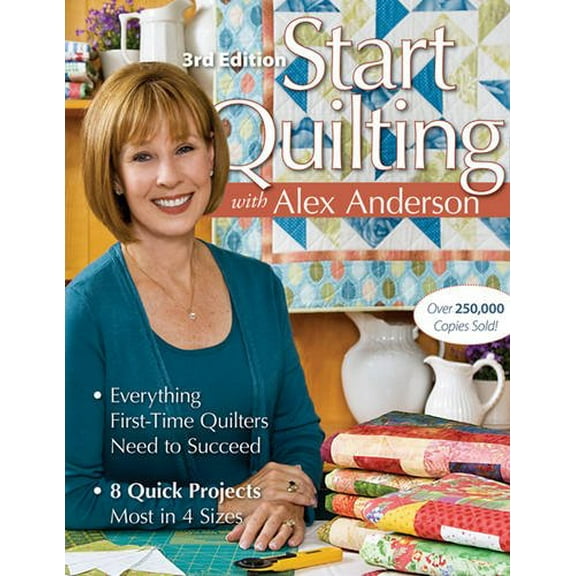 Pre-Owned Start Quilting with Alex Anderson: Everything First-Time Quilters Need to Succeed; 8 Quick Projects--Most in 4 Sizes (Paperback) 1571208127 9781571208125