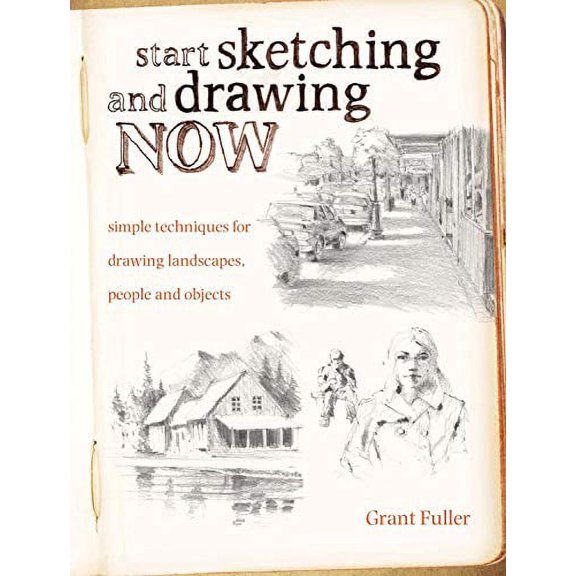 Pre-Owned Start Sketching and Drawing Now: Simple Techniques for Drawing Landscapes, People and Objects (Paperback) 1440309299 9781440309298