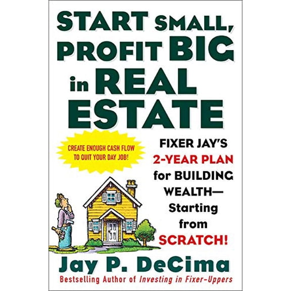 Pre-Owned Start Small, Profit Big in Real Estate: Fixer Jay's 2-Year Plan for Building Wealth - Starting from Scratch Paperback