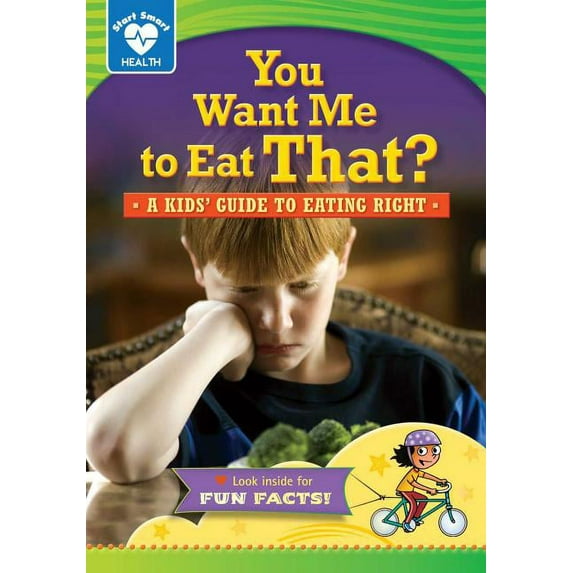 Start Smart (TM) -- Health: You Want Me to Eat That?: A Kids' Guide to Eating Right (Hardcover)