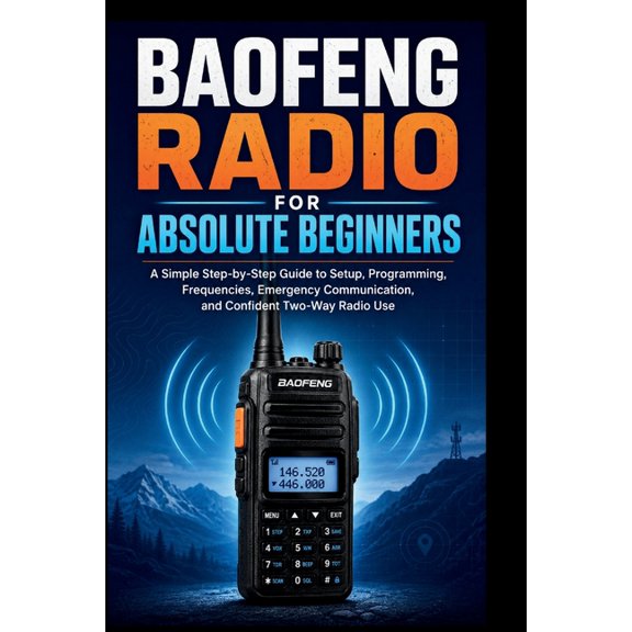 Start Smart User Guides Baofeng Radio For Absolute Beginners: A Simple step-by-step guide to setup, programming, frequencies, emergency communic, (Paperback)