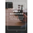 thumbnail image 1 of Start Social Media Marketing: How To Optimize On Your Brand: Social Media For Seniors (Paperback), 1 of 1