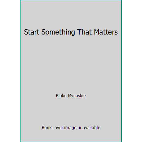 Pre-Owned Start Something That Matters (Hardcover) 1400069181 9781400069187