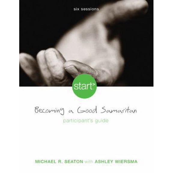 Pre-Owned Start Becoming a Good Samaritan Participant's Guide: Six Sessions (Paperback) 0310285046 9780310285045