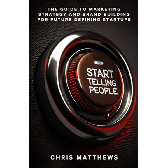 Pre-Owned Start Telling People: The Guide to Marketing Strategy and Brand Building for Future-Defining Startups Paperback