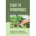 thumbnail image 1 of Start To Hydroponics: Guidance For Beginners Starting Out In Hydroponics: Methods Of Hydroponic Cultivation (Paperback), 1 of 1