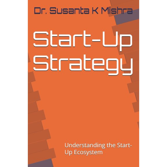 Start-Up Strategy: Understanding the Start-Up Ecosystem, (Paperback)