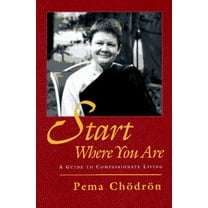 Pre-Owned Start Where You Are: A Guide to Compassionate Living (Paperback) 0877738807 9780877738800