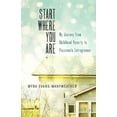 thumbnail image 1 of Start Where You Are: My Journey from Childhood Poverty to Passionate Entrepreneur (Paperback), 1 of 1