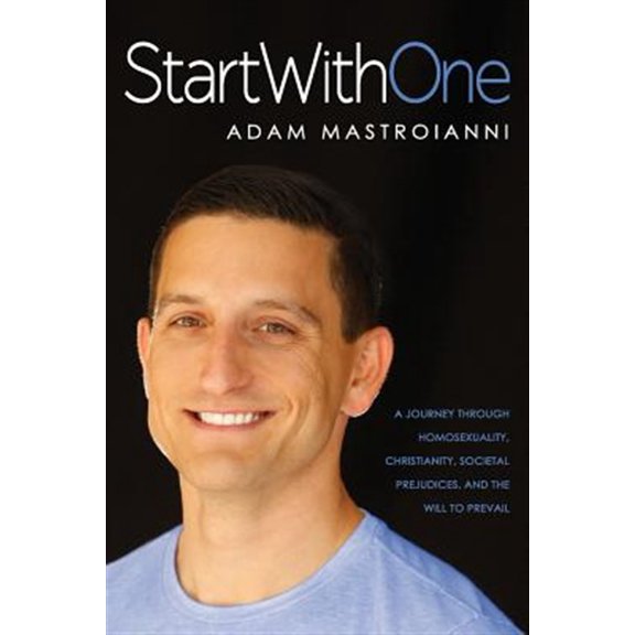 Start With One: A Journey Through Homosexuality, Christianity, Societal Prejudices, and the Will to Prevail (Paperback)
