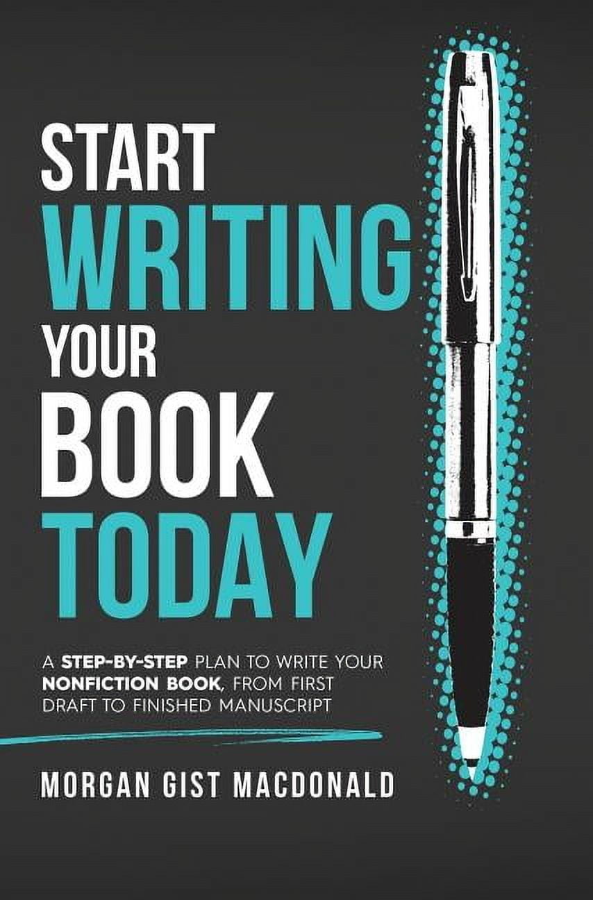Start Writing Your Book Today: A step-by-step plan to write your ...