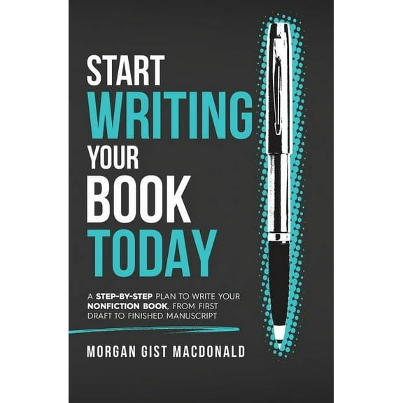Start Writing Your Book Today: A step-by-step plan to write your nonfiction book, from first draft to finished manuscript (Hardcover)