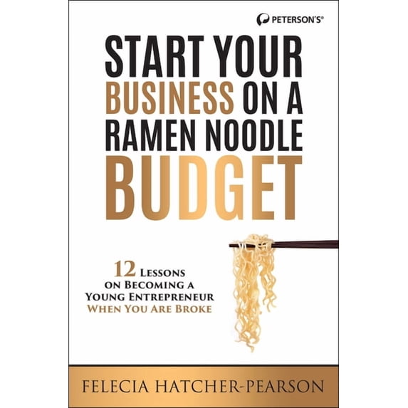 Start Your Business on a Ramen Noodle Budget: 12 Lessons on Becoming a Young Entrepreneur When You Are Broke!, (Paperback)