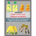 thumbnail image 1 of Start Your Clay Jewelry Business: Make and Market Polymer Clay Earrings Using Beginner-Friendly Tools and Techniques, (Paperback), 1 of 5
