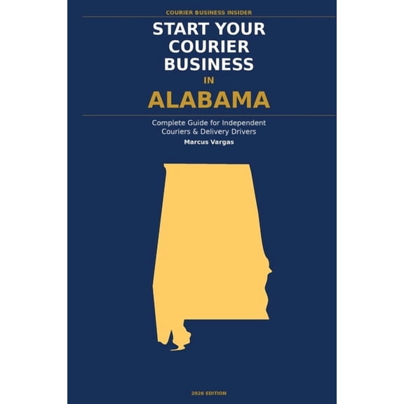 Courier Business Insider Start Your Courier Business In Alabama: The Complete Guide for Independent Couriers and Delivery Drivers - From Your Fir, (Paperback)