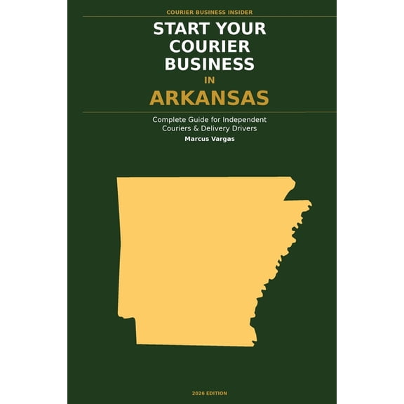 Courier Business Insider Start Your Courier Business In Arkansas: The Complete Guide for Independent Couriers and Delivery Drivers - From Your Fi, (Paperback)