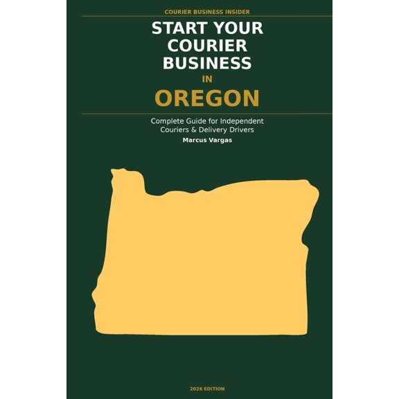 Courier Business Insider Start Your Courier Business In Oregon: The Complete Guide for Independent Couriers and Delivery Drivers - From Your Firs, (Paperback)