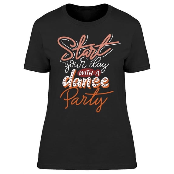 Start Your Day Dancing T-Shirt Women -Image by Shutterstock, Female x-Large