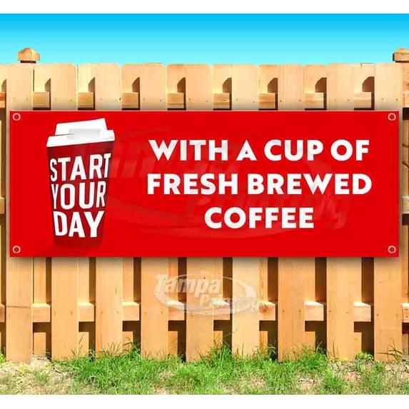 Start Your Day With Fresh Coffee 13 oz Vinyl Banner With Metal Grommets