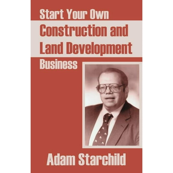 Start Your Own Construction and Land Development Business (Paperback)