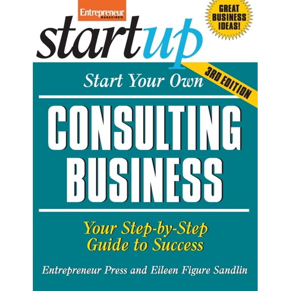 Start Your Own Consulting Business: Start Your Own Consulting Business : Your Step-By-Step Guide to Success (Edition 3) (Paperback)