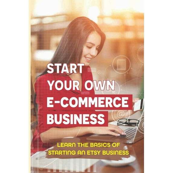 Start Your Own E-Commerce Business: Learn The Basics Of Starting An Etsy Business: How To Never Worry About Inventories Ever Again