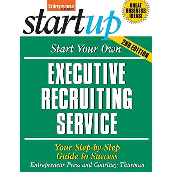 Pre-Owned Start Your Own Executive Recruiting Service: Your Step-By-Step Guide to Success (StartUp Series) (Paperback) 1599181266 9781599181264