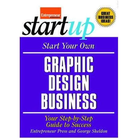 Pre-Owned Start Your Own Graphic Design Business: Your Step-By-Step Guide to Success (Paperback) 1599181630 9781599181639
