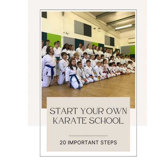 Start Your Own Karate School: 20 Important Steps, (Paperback)