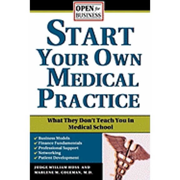 Pre-Owned Start Your Own Medical Practice: A Guide to All the Things They Don't Teach You in Medical School about Starting Your Own Practice (Paperback) 1572485744 9781572485747