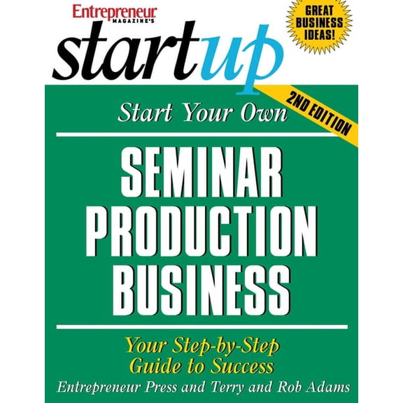 Startup Start Your Own Seminar Production Business: Your Step-By-Step Guide to Success, (Paperback)