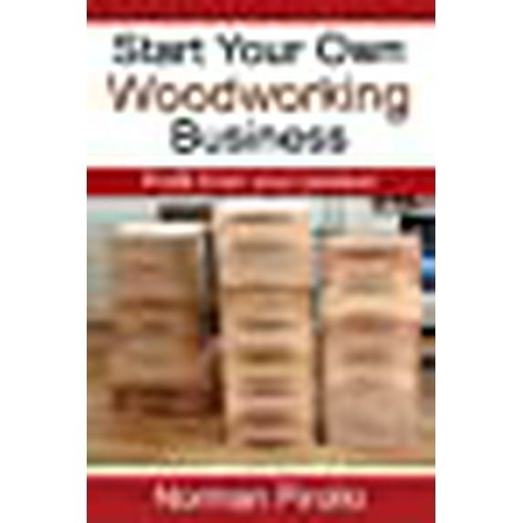Start Your Own Woodworking Business: Profit from Your Passion!