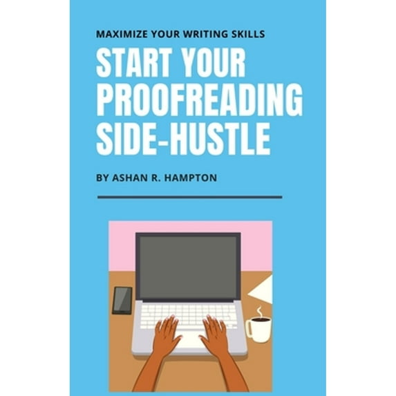 Pre-Owned Start Your Proofreading Side-Hustle: Maximize Your Writing Skills (Paperback) 1077545266 9781077545267