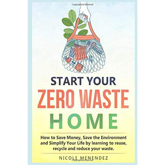Pre-Owned Start Your Zero Waste Home: How to Save Money, Save the Environment and Simplify your Life by learning to Reuse, Recycle and Reduce your Waste Paperback