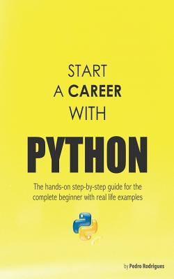 Start a Career with Python: The Hands-On Step-By-Step Guide for the ...