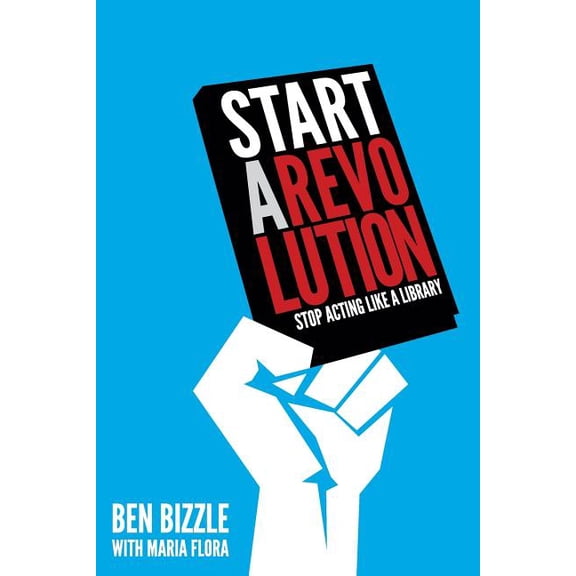 Start a Revolution : Stop Acting Like a Library (Paperback)