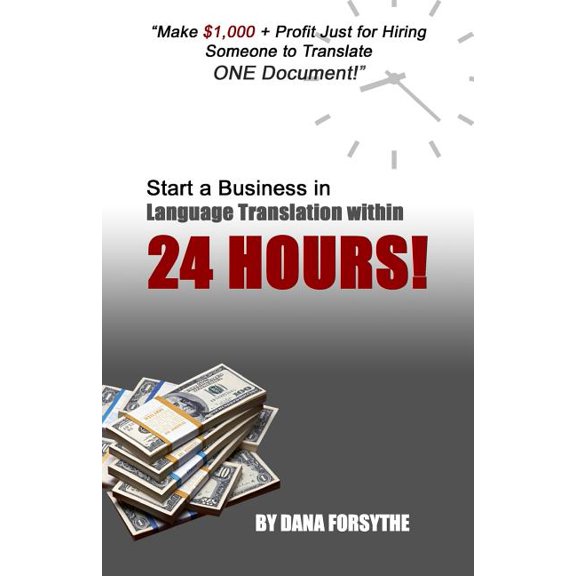 Start a business in language translation within 24 HOURS : Own a Business Today and be Successful with No Prior Experience! (Paperback)