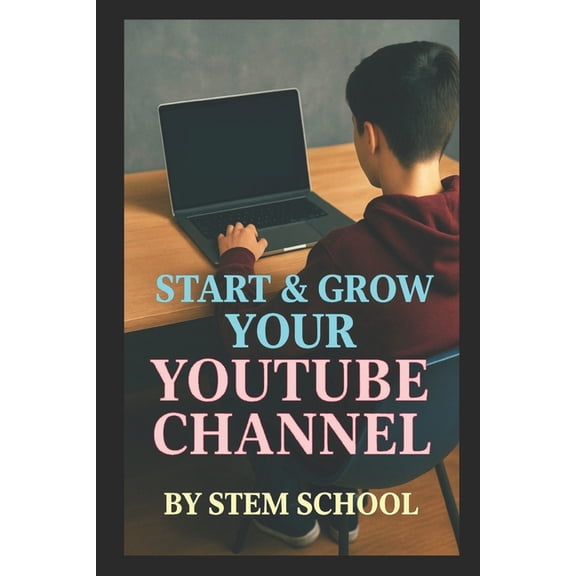 Digital Skill Development - The Future o Start & Grow Your YouTube Channel: The Ultimate Guide to Go from Zero to Monetized Fast, (Paperback)