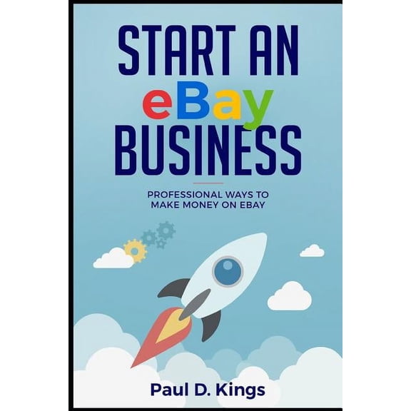 Start an eBay Business: Professional Ways to Make Money on eBay, (Paperback)
