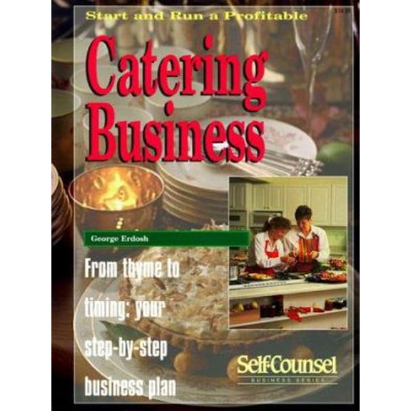 Pre-Owned Start and Run a Profitable Catering Business: From Thyme to Timing: Your Step-By-Step Business Plan (Self-Counsel Business Series) (Paperback) 0889087725 9780889087729