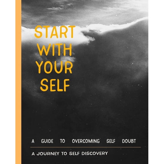 Start with your self a journey to self discovery: for Practicing the Mindful start With Gratitude, Way to Build Good Habits & Break Bad Ones for Practicing the Mindful Daily Inspiration (Paperback)