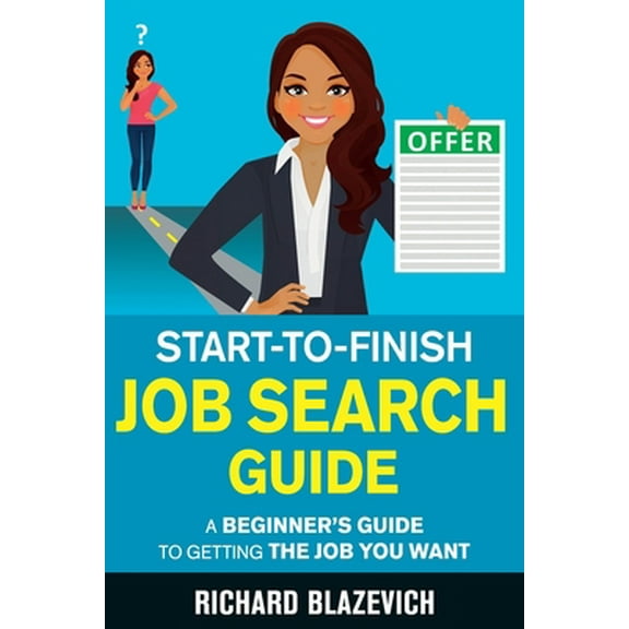 Pre-Owned Start-to-Finish Job Search Guide: A Beginner's Guide to Getting the Job You Want (Paperback) 1698521871 9781698521879