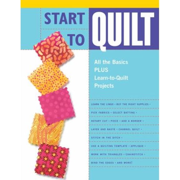 Pre-Owned Start to Quilt: All the Basics Plus Learn-to-Quilt Projects (Paperback) 1589232119 9781589232112