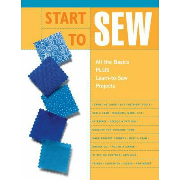 Pre-Owned Start to Sew: All the Basics Plus Learn-To-Sew Projects (Unknown Binding) 1589232062 9781589232068