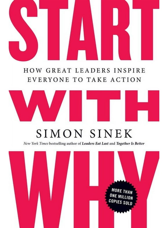 Start with Why : How Great Leaders Inspire Everyone to Take Action (Paperback)