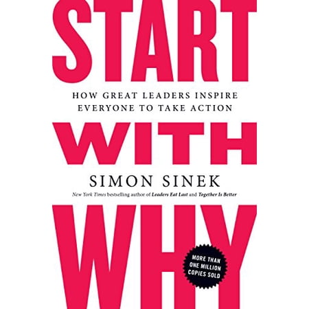 Start with Why: How Great Leaders Inspire Everyone to Take Action (Paperback)
