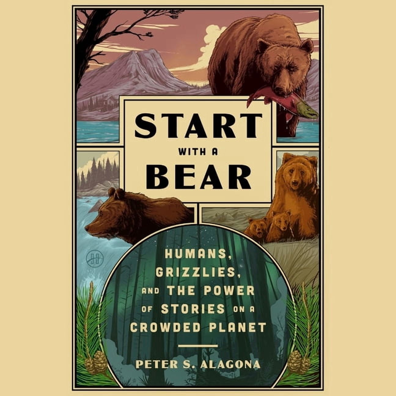 Start with a Bear: Humans, Grizzlies, and the Power of Stories on a Crowded Planet, (Audiobook)