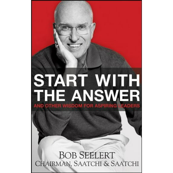 Pre-Owned Start with the Answer: And Other Wisdom for Aspiring Leaders (Hardcover) 0470450320 9780470450321