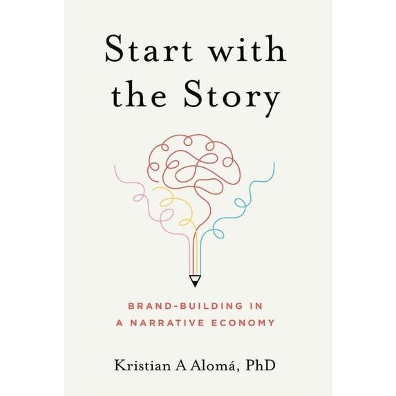 Start with the Story: Brand-Building in a Narrative Economy, (Hardcover)