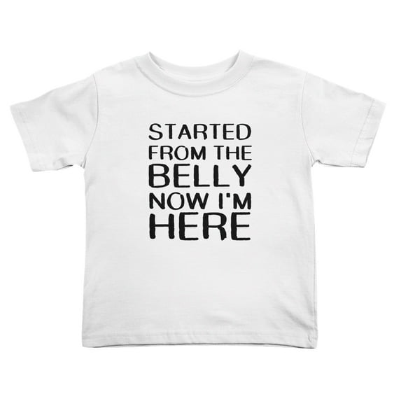 Started From The Belly Now I'm Here Cute Toddler T-Shirts for Boys Girls (White, 4T)